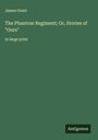 James Grant: The Phantom Regiment; Or, Stories of "Ours", Buch