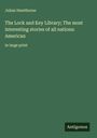Julian Hawthorne: The Lock and Key Library; The most interesting stories of all nations: American, Buch