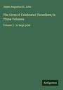 James Augustus St. John: The Lives of Celebrated Travellers; In Three Volumes, Buch