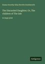 Emma Dorothy Eliza Nevitte Southworth: The Discarded Daughter; Or, The children of The Isle, Buch