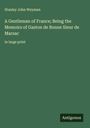 Stanley John Weyman: A Gentleman of France; Being the Memoirs of Gaston de Bonne Sieur de Marsac, Buch