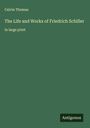 Calvin Thomas: The Life and Works of Friedrich Schiller, Buch
