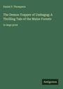 Daniel P. Thompson: The Demon Trapper of Umbagog; A Thrilling Tale of the Maine Forests, Buch