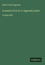 Robert Green Ingersoll: Lectures of Col. R. G. Ingersoll; Latest, Buch