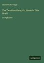 Charlotte M. Yonge: The Two Guardians; Or, Home in This World, Buch