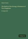 Gilbert Parker: The Battle of the Strong; A Romance of Two Kingdoms, Buch