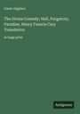 Dante Alighieri: The Divine Comedy; Hell, Purgatory, Paradise, Henry Francis Cary Translation, Buch