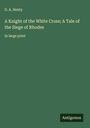 G. A. Henty: A Knight of the White Cross; A Tale of the Siege of Rhodes, Buch
