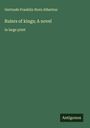 Gertrude Franklin Horn Atherton: Rulers of kings; A novel, Buch