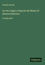 Charles Darwin: On the Origin of Species By Means of Natural Selection, Buch
