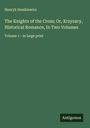Henryk Sienkiewicz: The Knights of the Cross; Or, Krzyzacy, Historical Romance, In Two Volumes, Buch