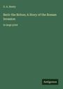 G. A. Henty: Beric the Briton; A Story of the Roman Invasion, Buch