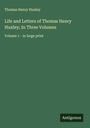 Thomas Henry Huxley: Life and Letters of Thomas Henry Huxley; In Three Volumes, Buch