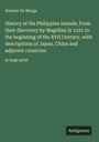 Antonio De Morga: History of the Philippine Islands; From their discovery by Magellan in 1521 to the beginning of the XVII Century, with descriptions of Japan, China and adjacent countries, Buch