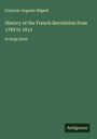 Francois-Auguste Mignet: History of the French Revolution from 1789 to 1814, Buch