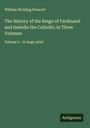William Hickling Prescott: The History of the Reign of Ferdinand and Isabella the Catholic; in Three Volumes, Buch