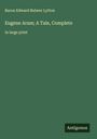 Baron Edward Bulwer Lytton: Eugene Aram; A Tale, Complete, Buch