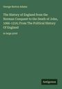 George Burton Adams: The History of England from the Norman Conquest to the Death of John, 1066-1216; From The Political History Of England, Buch