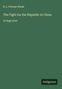 B. L. Putnam Weale: The Fight for the Republic in China, Buch