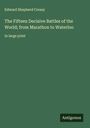 Edward Shepherd Creasy: The Fifteen Decisive Battles of the World; from Marathon to Waterloo, Buch