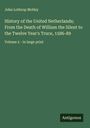 John Lothrop Motley: History of the United Netherlands; From the Death of William the Silent to the Twelve Year's Truce, 1586-89, Buch