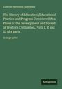 Ellwood Patterson Cubberley: The History of Education; Educational Practice and Progress Considered As a Phase of the Development and Spread of Western Civilization, Parts I, II and III of 4 parts, Buch