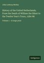 John Lothrop Motley: History of the United Netherlands; From the Death of William the Silent to the Twelve Year's Truce, 1584-86, Buch