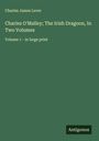 Charles James Lever: Charles O'Malley; The Irish Dragoon, In Two Volumes, Buch