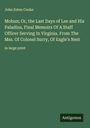 John Esten Cooke: Mohun; Or, the Last Days of Lee and His Paladins, Final Memoirs Of A Staff Officer Serving In Virginia. From The Mss. Of Colonel Surry, Of Eagle's Nest, Buch