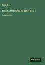 Émile Zola: Four Short Stories By Emile Zola, Buch