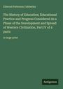 Ellwood Patterson Cubberley: The History of Education; Educational Practice and Progress Considered As a Phase of the Development and Spread of Western Civilization, Part IV of 4 parts, Buch