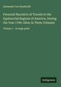 Alexander Von Humboldt: Personal Narrative of Travels to the Equinoctial Regions of America, During the Year 1799-1804; In Three Volumes, Buch