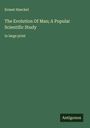Ernest Haeckel: The Evolution Of Man; A Popular Scientific Study, Buch