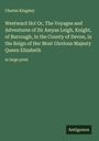 Charles Kingsley: Westward Ho! Or, The Voyages and Adventures of Sir Amyas Leigh, Knight, of Burrough, in the County of Devon, in the Reign of Her Most Glorious Majesty Queen Elizabeth, Buch