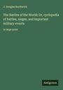 J. Douglas Borthwick: The Battles of the World; Or, cyclopedia of battles, sieges, and important military events, Buch