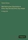 Charles Dickens: Sketches by Boz, Illustrative of Every-Day Life and Every-Day People, Buch