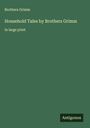Brothers Grimm: Household Tales by Brothers Grimm, Buch