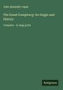 John Alexander Logan: The Great Conspiracy; Its Origin and History, Buch