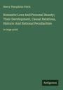 Henry Theophilus Finck: Romantic Love And Personal Beauty; Their Development, Causal Relations, Historic And National Peculiarities, Buch
