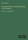 Luke Tyerman: The Life of the Rev. George Whitefield; In Two Volumes, Buch