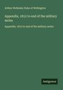 Arthur Wellesley Duke of Wellington: Appendix, 1812 to end of the military series, Buch