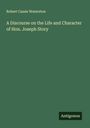 Robert Cassie Waterston: A Discourse on the Life and Character of Hon. Joseph Story, Buch