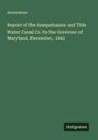 Anonymous: Report of the Susquehanna and Tide Water Canal Co. to the Governor of Maryland, December, 1842, Buch