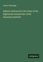 James Tallmadge: Address Delivered at the Close of the Eighteenth Annual Fair of the American Institute, Buch