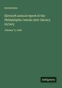 Anonymous: Eleventh annual report of the Philadelphia Female Anti-Slavery Society, Buch