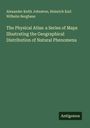 Alexander Keith Johnston: The Physical Atlas: a Series of Maps Illustrating the Geographical Distribution of Natural Phenomena, Buch