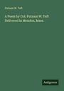 Putnam W. Taft: A Poem by Col. Putnam W. Taft Delivered in Mendon, Mass., Buch