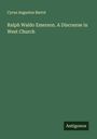 Cyrus Augustus Bartol: Ralph Waldo Emerson. A Discourse in West Church, Buch