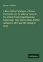 Henry G. Gilbert: A Descriptive Catalogue of Roses, Cultivated and for Sale by Hovey & Co. at their Cambridge Nurseries, Cambridge, near Boston, Mass. for the Autumn of 1845 and the Spring of 1846, Buch