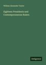 William Alexander Taylor: Eighteen Presidents and Contemporaneous Rulers, Buch
